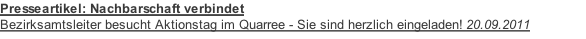 Presseartikel: Nachbarschaft verbindet
Bezirksamtsleiter besucht Aktionstag im Quarree - Sie sind herzlich eingeladen! 20.09.2011